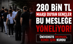 280 bin TL maaşı duyan gençler bu mesleğe yöneliyor! Üniversite okumadı, kendi işini kurdu