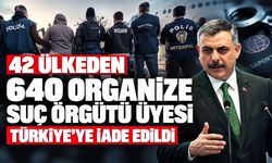 42 ülkeden 640 organize suç örgütü üyesi Türkiye'ye iade edildi