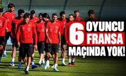 6 oyuncu Fransa maçında yok!