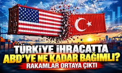 Türkiye ihracatta ABD’ye ne kadar bağımlı? Rakamlar ortaya çıktı