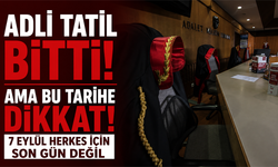 Adli tatil bitti ama bu tarihe dikkat! 7 Eylül herkes için son gün değil