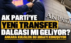 AK Parti’ye yeni transfer dalgası mı geliyor? Ankara kulisleri bu iddiayı konuşuyor