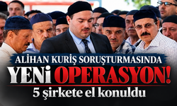 Alihan Kuriş soruşturmasında yeni operasyon! 5 şirkete el konuldu
