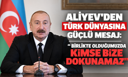 Aliyev’den Türk dünyasına güçlü mesaj: ‘Birlikte olduğumuzda kimse bize dokunamaz’