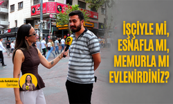 İşçiyle mi, esnafla mı, memurla mı evlenirdiniz?