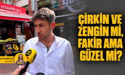 Zengin ama çirkin mi, güzel ama fakir mi?