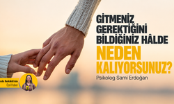 Gitmeniz gerektiğini bildiğiniz hâlde neden kalıyorsunuz?
