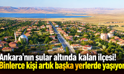Ankara’nın bu ilçesinin kaderini baraj değiştirdi! Eski yerleşim yeri sular altında kaldı