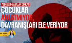 Anneler, babalar dikkat! Çocuklar anlatmıyor, davranışları ele veriyor