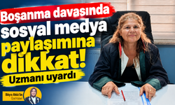 Boşanma davasında sosyal medya paylaşımına dikkat! Uzmanı uyardı