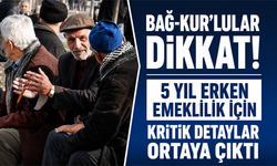 Bağ-Kur’lular dikkat! 5 yıl erken emeklilik için kritik detaylar ortaya çıktı