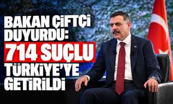 Bakan Çiftçi duyurdu: 714 suçlu Türkiye’ye getirildi