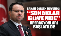 Bakan Gürlek duyurdu: “Sokaklar Güvende” operasyonları başlatıldı!
