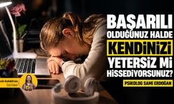 Başarılı olduğunuz halde kendinizi yetersiz mi hissediyorsunuz?