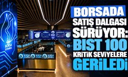 Borsada satış dalgası sürüyor: BIST 100 kritik seviyelere geriledi