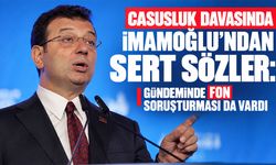 Casusluk davasında İmamoğlu’ndan sert sözler: Gündeminde fon soruşturması da vardı