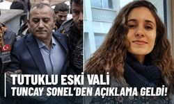 Tutuklu eski Vali Tuncay Sonel'den açıklama geldi!