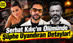 Serhat Kılıç’ın ölüm dosyasında dikkat çeken detaylar: Son görüntüleri ortaya çıktı
