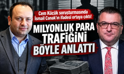 Cem Küçük soruşturmasında İsmail Çanak’ın ifadesi ortaya çıktı! Milyonluk para transferleri soruldu