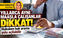 Yıllarca aynı maaşla çalışanlar dikkat! Hukuken hak arama yolu açılabilir