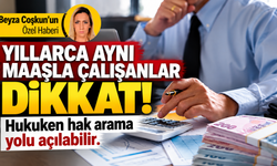 Yıllarca aynı maaşla çalışanlar dikkat! Hukuken hak arama yolu açılabilir
