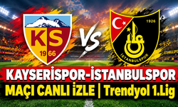 Kayserispor-İstanbulspor MAÇI CANLI İZLE | Trendyol 1. Lig
