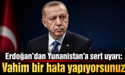 Erdoğan’dan Yunanistan’a sert uyarı: Vahim bir hata yapıyorsunuz