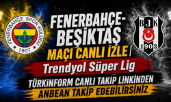 Fenerbahçe-Beşiktaş MAÇI CANLI İZLE | Trendyol Süper Lig