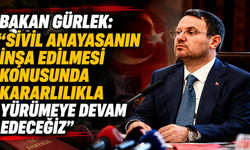 Bakan Gürlek: "Sivil anayasanın inşa edilmesi konusunda kararlılıkla yürümeye devam edeceğiz"