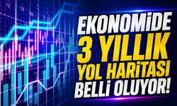 Ekonomide 3 yıllık yol haritası belli oluyor!