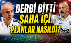 Derbi bitti, saha içi planlar nasıldı?