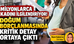 Milyonlarca kadını ilgilendiriyor! Doğum borçlanmasında kritik detay ortaya çıktı
