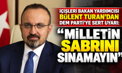 İçişleri Bakan Yardımcısı Bülent Turan’dan DEM Parti’ye sert uyarı: “Milletin sabrını sınamayın”