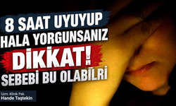 Dikkat! 8 saat uyuyup hala yorgunsanız sebebi bu olabilir