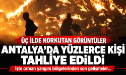 3 ilde orman yangını! Antalya'da yüzlerce kişi tahliye edildi: İşte son durum...