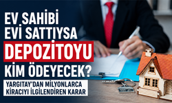 Ev sahibi evi sattıysa depozitoyu kim ödeyecek? Yargıtay’dan milyonlarca kiracıyı ilgilendiren karar