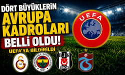 Dört büyüklerin Avrupa kadroları belli oldu: UEFA’ya bildirildi