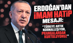 Erdoğan'dan imam hatip mesajı: “Türkiye artık normalleşiyor, prangalardan kurtuluyoruz”