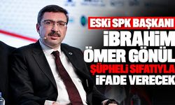 Eski SPK Başkanı İbrahim Ömer Gönül şüpheli sıfatıyla ifade verecek