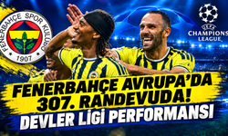 Fenerbahçe Avrupa'da 307. randevuda! Devler Ligi performansı