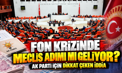 Fon krizinde Meclis adımı mı geliyor? AK Parti için dikkat çeken iddia