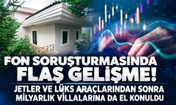 Fon soruşturmasında yeni perde! Serdar Turhan ile Muhammed Yarız’a ait 5 lüks villaya el konuldu