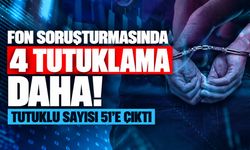 Fon soruşturmasında 4 tutuklama daha! Tutuklu sayısı 51’e çıktı