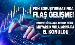 Fon soruşturmasında yeni perde! Serdar Turhan ile Muhammed Yarız’a ait 5 lüks villaya el konuldu