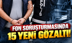 Fon soruşturmasında 15 yeni gözaltı!