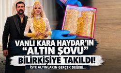 Vanlı Kara Haydar'ın “altın şovu” bilirkişiye takıldı!