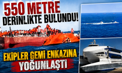 550 metre derinlikte bulundu! Ekipler gemi enkazına yoğunlaştı