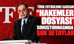 Türk futbolunu sarsan "Hakemler Dosyası" soruşturmasında şok detaylar