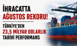 İhracatta ağustos rekoru! Türkiye’den 23,5 milyar dolarlık tarihi performans