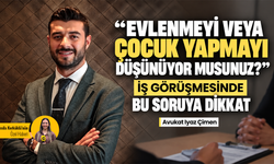 “Evlenmeyi veya çocuk yapmayı düşünüyor musunuz?” İş görüşmesinde bu soruya dikkat